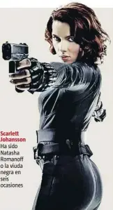  ??  ?? Scarlett Johansson Ha sido Natasha Romanoff o la viuda negra en seis ocasiones