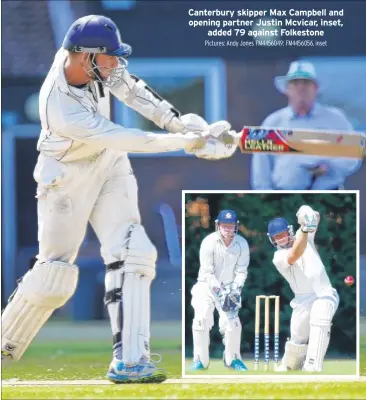  ?? Pictures: Andy Jones FM4456049; FM4456056, inset ?? Canterbury skipper Max Campbell and opening partner Justin Mcvicar, inset, added 79 against Folkestone