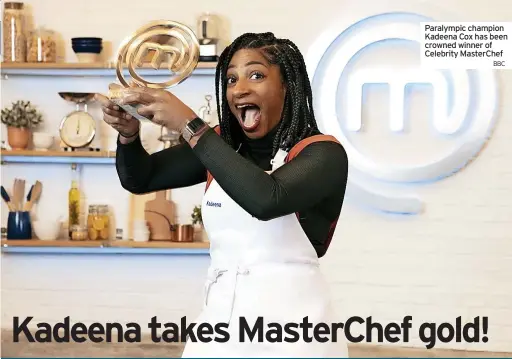  ?? BBC ?? Paralympic champion Kadeena Cox has been crowned winner of Celebrity MasterChef