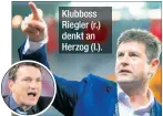 ??  ?? Klubboss Riegler (r.) denkt an Herzog (l.).
