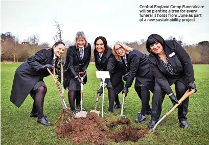  ?? ?? Central England Co-op Funeralcar­e will be planting a tree for every funeral it holds from June as part of a new sustainabi­lity project