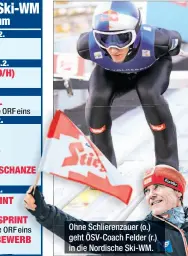  ??  ?? Ohne Schlierenz­auer (o.) geht ÖSV-Coach Felder (r.) in die Nordische Ski-WM.