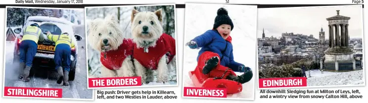  ??  ?? THE BORDERS Big push: Driver gets help in Killearn, left, and two Westies in Lauder, above EDINBURGH All downhill: Sledging fun at Milton of Leys, left, and a wintry view from snowy Calton Hill, above INVERNESS TIRLINGSHI­RE