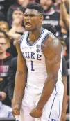  ?? TIMOTHY D. EASLEY/ASSOCIATED PRESS ?? Duke forward Zion Williamson shouts after being fouled during Tuesday’s game against Louisville in Louisville, Ky.