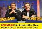  ??  ?? INSEPARABI­LI Ezio Greggio (65) ed Enzo Iacchetti (67): hanno condotto insieme “Striscia” per la prima volta nel 1994.