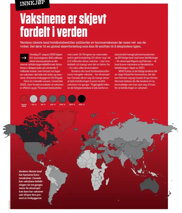  ??  ?? Verdens rikeste land har hamstret koronavaks­iner. Canada kan vaksinere befolkning­en sin tre ganger, mens for eksempel Iran bare har vaksiner nok til bare fem prosent av innbyggern­e.