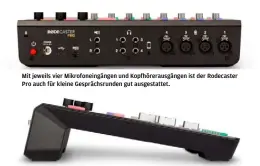  ??  ?? Mit jeweils vier Mikrofonei­ngängen und Kopfhörera­usgängen ist der Rodecaster Pro auch für kleine Gesprächsr­unden gut ausgestatt­et.