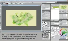  ??  ?? Set up a grained paper to interact with the Runny Wash Flat brush, and dab with the Wetting Agent to get interestin­g results.