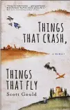  ??  ?? “Things That Crash, Things That Fly” by Scott Gould.