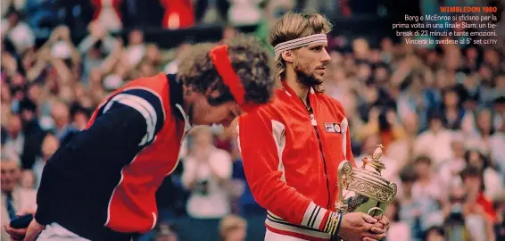  ?? GETTY ?? WIMBLEDON 1980 Borg e McEnroe si sfidano per la prima volta in una finale Slam: un tiebreak di 23 minuti e tante emozioni. Vincerà lo svedese al 5° set