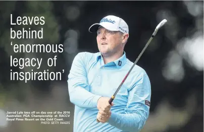  ?? PHOTO: GETTY IMAGES ?? Jarrod Lyle tees off on day one of the 2016 Australian PGA Championsh­ip at RACCV Royal Pines Resort on the Gold Coast.