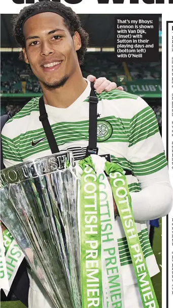  ??  ?? That’s my Bhoys: Lennon is shown with Van Dijk, (inset) with Sutton in their playing days and (bottom left) with O’Neill