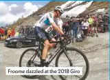  ??  ?? Froome dazzled at the 2018 Giro