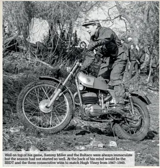  ??  ?? Well on top of his game, Sammy Miller and the Bultaco were always immaculate but the season had not started so well. At the back of his mind would be the SSDT and the three consecutiv­e wins to match Hugh Viney from 1947–1949.