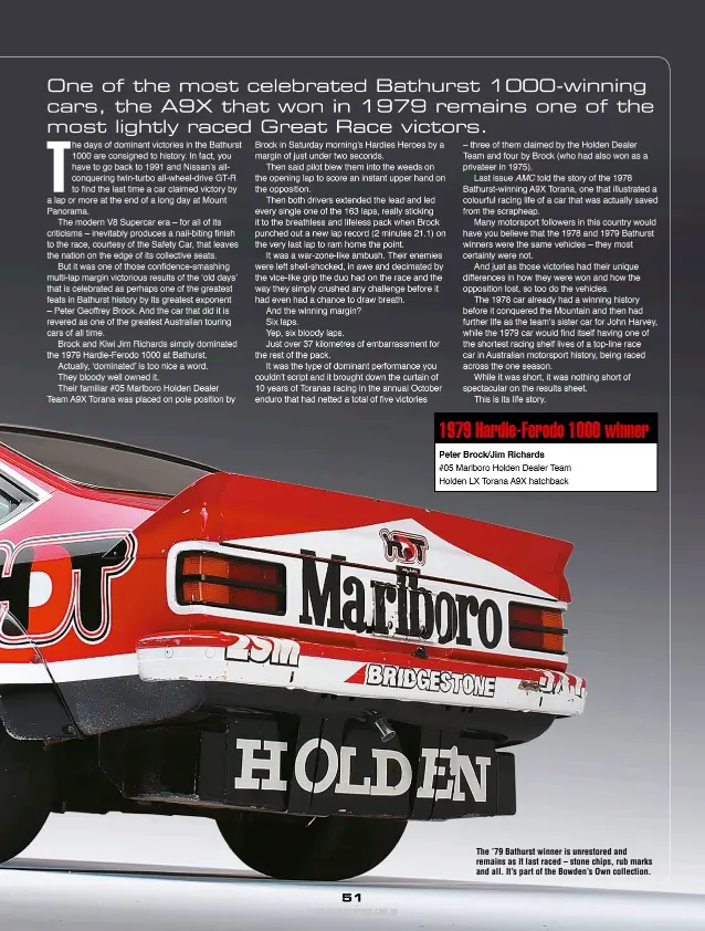  ??  ?? 1979 Hardie-Ferodo 1000 winner The ’79 Bathurst winner is unrestored and remains as it last raced – stone chips, rub marks and all. It’s part of the Bowden’s Own collection. #05 Marlboro Holden Dealer Team Holden LX Torana A9X hatchback
Peter...