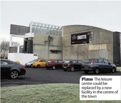  ??  ?? Plans The leisure centre could be replaced by a new facility in the centre of the town