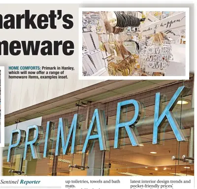  ?? ?? HOME COMFORTS: Primark in Hanley, which will now offer a range of homeware items, examples inset.