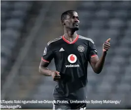  ?? ?? Utapelo Xoki ngumdlali we-orlando Pirates. Umfanekiso: Sydney Mahlangu/ Backpagepi­x