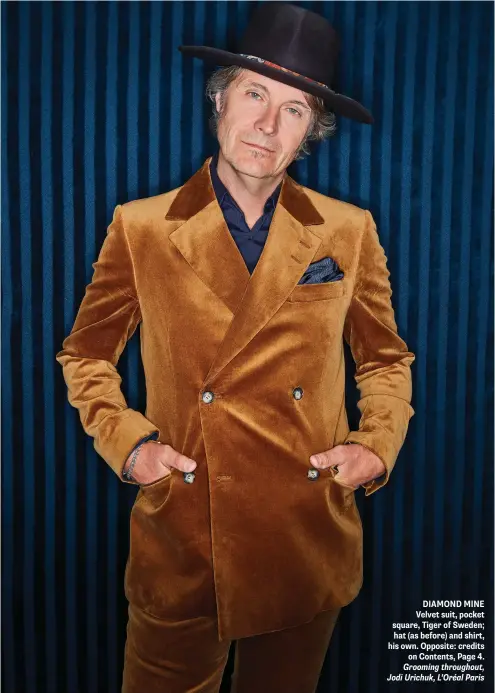  ??  ?? DIAMOND MINE Velvet suit, pocket square, Tiger of Sweden; hat (as before) and shirt, his own. Opposite: credits on Contents, Page 4. Grooming throughout, Jodi Urichuk, L’Oréal Paris