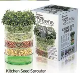  ??  ?? Kitchen Seed Sprouter