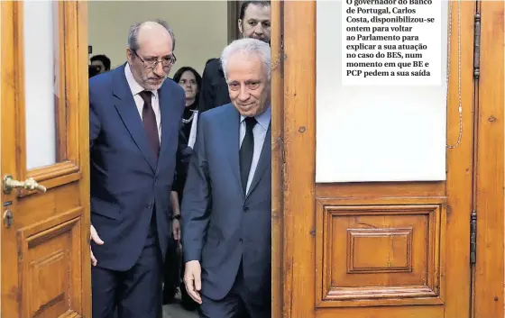  ??  ?? O governador do Banco de Portugal, Carlos Costa, disponibil­izou-se ontem para voltar ao Parlamento para explicar a sua atuação no caso do BES, num momento em que BE e PCP pedem a sua saída