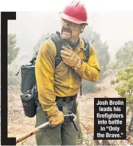  ??  ?? Josh Brolin leads his firefighte­rs into battle in “Only the Brave.”