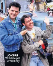  ??  ?? JOKERS With late pal Gerard Kelly