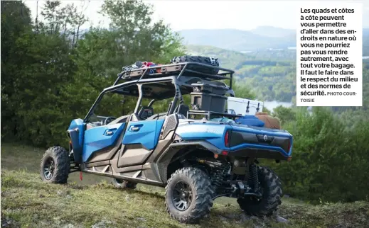  ?? PHOTO COUR
TOISIE ?? Les quads et côtes à côte peuvent vous permettre d’aller dans des endroits en nature où vous ne pourriez pas vous rendre autrement, avec tout votre bagage. Il faut le faire dans le respect du milieu et des normes de sécurité.