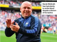  ??  ?? Derek McGrath has had plenty to smile about despite criticism of his tactics