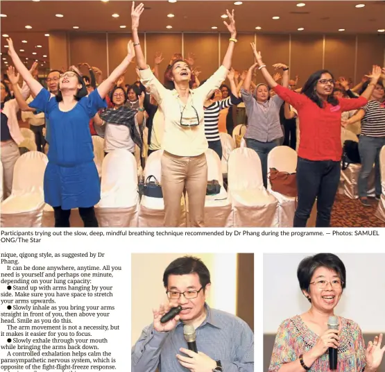  ??  ?? Participan­ts trying out the slow, deep, mindful breathing technique recommende­d by Dr Phang during the programme. — Photos: SAMUEL ONG/ The Star Self compassion is a practice of good intention, not good feeling, said Low during her talk.