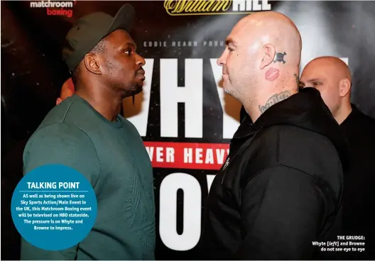  ?? Photo: ACTION IMAGES/MATTHEW CHILDS ?? THE GRUDGE: Whyte [left] and Browne do not see eye to eye