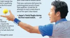  ?? AFP ?? Japan's Yuichi Sugita during his first round match.