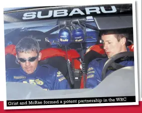  ??  ?? partnershi­p in the WRC Grist and Mcrae formed a potent