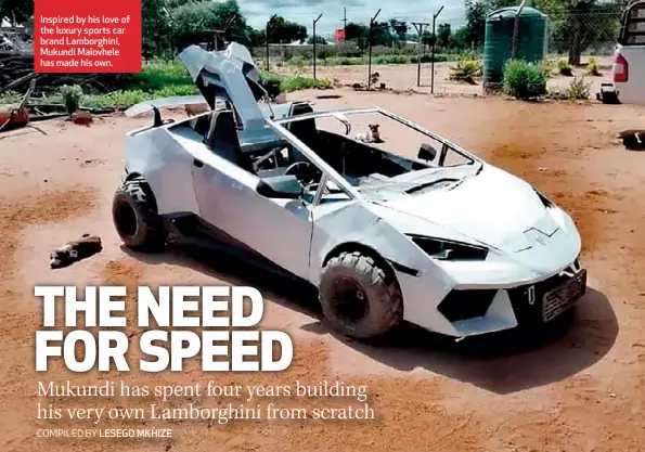  ??  ?? Inspired by his love of the luxury sports car brand Lamborghin­i, Mukundi Malovhele has made his own.