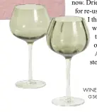  ??  ?? WINE GLASSES, £32 for a set of 4, Oliver Bonas