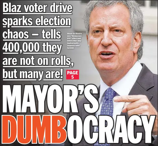  ??  ?? Mayor de Blasio’s new “Democracy NYC” office sent letters that may inadverten­tly suppress voter turnout.