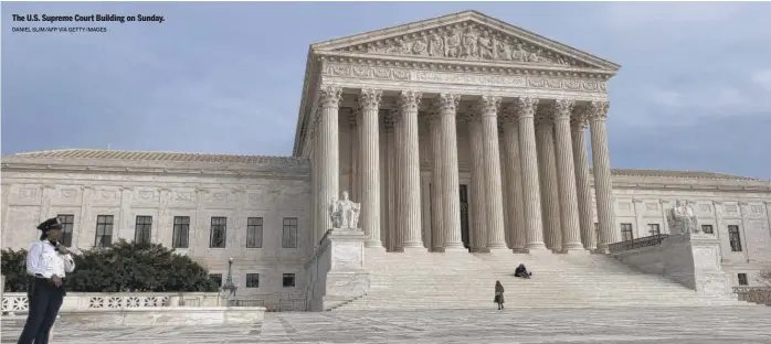  ?? DANIEL SLIM/AFP VIA GETTY IMAGES ?? The U.S. Supreme Court Building on Sunday.