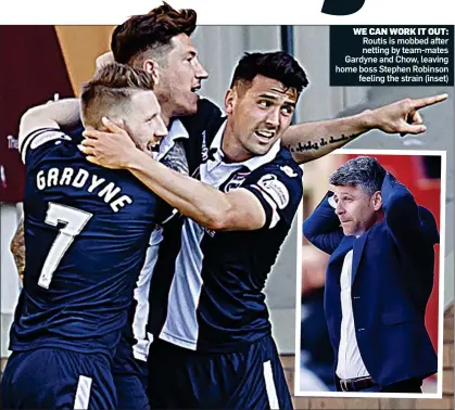  ??  ?? WE CAN WORK IT OUT: Routis is mobbed after netting by team-mates Gardyne and Chow, leaving home boss Stephen Robinson feeling the strain (inset)
