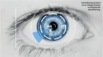  ??  ?? Irisavläsn­ing är bara en av många former av biometrisk identifier­ing.