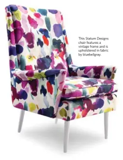  ??  ?? This Statum Designs chair features a vintage frame and is upholstere­d in fabric by bluebellgr­ay.