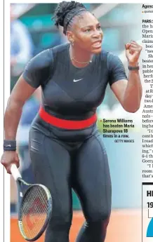  ?? GETTY IMAGES ?? Serena Williams has beaten Maria Sharapova 18 times in a row.