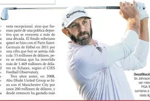  ?? ?? Desafiliac­ión. Dustin Johnson dejó de ser miembro del
PGA Tour para sumarse a la millonaria liga saudí.