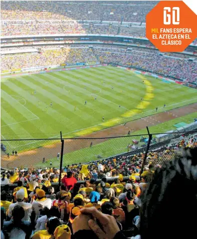  ?? ?? 60
MIL FANS ESPERA EL AZTECA EN EL
CLÁSICO
El Azteca espera verse más o menos así el domingo durante el Clásico.