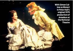  ??  ?? With Simon Callow as Mozart in Peter Hall’s original 1979 production of Amadeus at the National Theatre