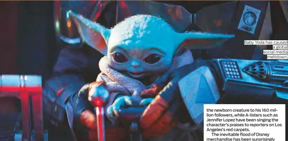  ?? Photos: Courtesy of Disney ?? Baby Yoda has caused a global social media meltdown.