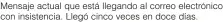  ?? ?? Mensaje actual que está llegando al correo electrónic­o con insistenci­a. Llegó cinco veces en doce días.