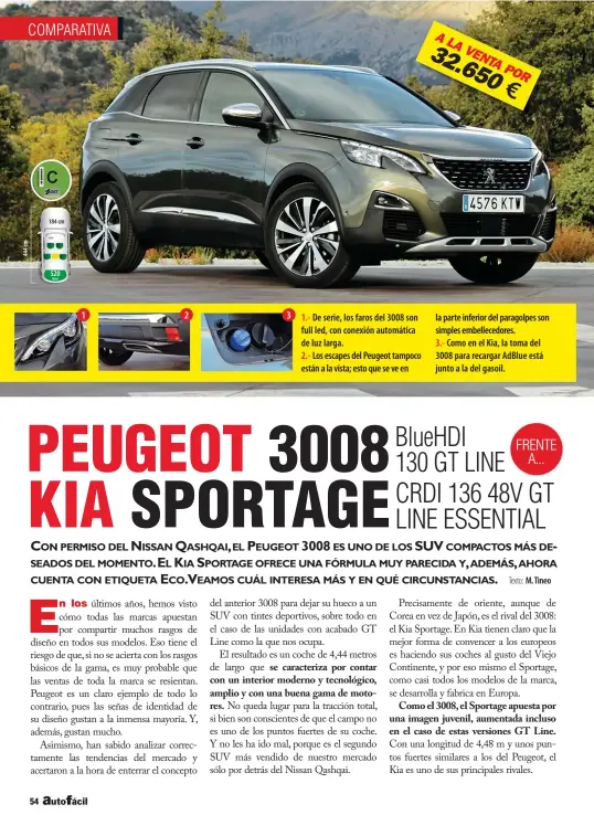  ??  ?? 1.- De serie, los faros del 3008 son full led, con conexión automática de luz larga.
2.- Los escapes del Peugeot tampoco están a la vista; esto que se ve en la parte inferior del paragolpes son simples embelleced­ores.
3.- Como en el Kia, la toma del 3008 para recargar AdBlue está junto a la del gasoil.