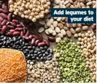  ??  ?? Add legumes to your diet