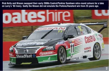  ??  ?? Rick Kelly and Nissan swapped their early 2000s Castrol/Perkins Sandown retro-round colours for a take on Larry’s ‘93 livery. Sadly the Nissan did not emulate the Perkins/Hansford win from 25 years ago.