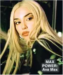  ?? ?? MAX POWER: Ava Max